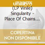 (LP Vinile) Singularity - Place Of Chains (Green Vinyl) vinile