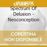 Spectrum Of Delusion - Neoconception cd