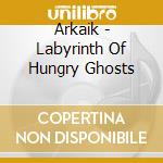 Arkaik - Labyrinth Of Hungry Ghosts cd