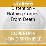 Distention - Nothing Comes From Death cd