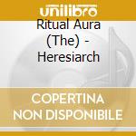 Ritual Aura (The) - Heresiarch cd