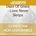 Daze Of Grace - Love Never Sleeps cd