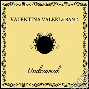 Valentina Valeri & Band - Undreamed cd musicale di Valentina Valeri & Band