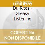 Du-Rites - Greasy Listening cd