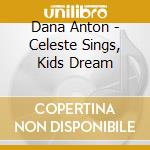 Dana Anton - Celeste Sings, Kids Dream cd