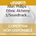 Allan Phillips - Ethnic Alchemy 1/Soundtrack To Pbs Show Grannies On Safary cd musicale di Allan Phillips