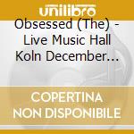 Obsessed (The) - Live Music Hall Koln December 29th 1992 cd