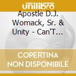 Apostle D.J. Womack, Sr. & Unity - Can'T Give Up Now cd