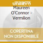 Maureen O'Connor - Vermilion cd