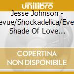Jesse Johnson - Revue/Shockadelica/Every Shade Of Love (2 Cd) cd
