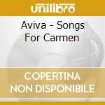 Aviva - Songs For Carmen cd musicale di Aviva