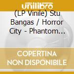 (LP Vinile) Stu Bangas / Horror City - Phantom Of The Operap vinile