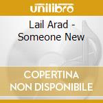 Lail Arad - Someone New cd musicale di Lail Arad