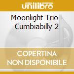 Moonlight Trio - Cumbiabilly 2 cd