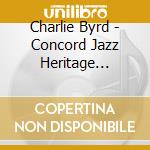 Charlie Byrd - Concord Jazz Heritage Series cd musicale di Charlie Byrd