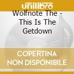 Wolfnote The - This Is The Getdown cd musicale di Wolfnote The