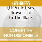 (LP Vinile) Kev Brown - Fill In The Blank vinile