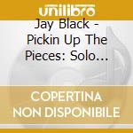 Jay Black - Pickin Up The Pieces: Solo Years cd