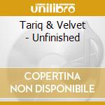 Tariq & Velvet - Unfinished cd musicale di Tariq & Velvet