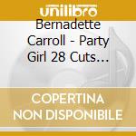 Bernadette Carroll - Party Girl 28 Cuts (2 Unissued) cd