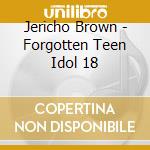 Jericho Brown - Forgotten Teen Idol 18 cd
