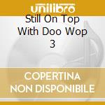 Still On Top With Doo Wop 3 cd