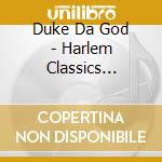 Duke Da God - Harlem Classics (Advisory) cd