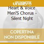 Heart & Voice Men'S Chorus - Silent Night cd musicale di Heart & Voice Men'S Chorus