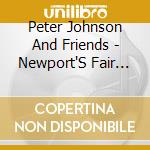 Peter Johnson And Friends - Newport'S Fair Town cd musicale di Peter Johnson And Friends
