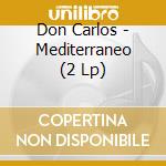 Don Carlos - Mediterraneo (2 Lp) cd
