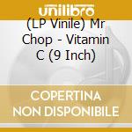(LP Vinile) Mr Chop - Vitamin C (9 Inch) lp vinile