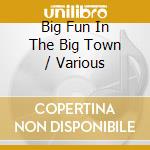 Big Fun In The Big Town / Various cd musicale di Traffic Entertainmen