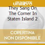 They Sang On The Corner In Staten Island 2 cd
