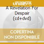 A Revelation For Despair (cd+dvd) cd