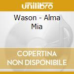 Wason - Alma Mia cd musicale di Wason