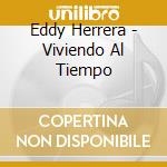 Eddy Herrera - Viviendo Al Tiempo cd musicale di Eddy Herrera