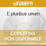 E pluribus unum cd