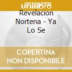 Revelacion Nortena - Ya Lo Se cd