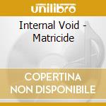 Internal Void - Matricide cd musicale di Void Internal