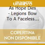 As Hope Dies - Legions Bow To A Faceless God cd