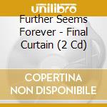Further Seems Forever - Final Curtain (2 Cd) cd musicale di Further Seems Forever