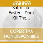 Suffocate Faster - Don't Kill The Messenger cd