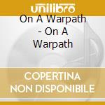 On A Warpath - On A Warpath cd