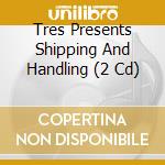 Tres Presents Shipping And Handling (2 Cd) cd