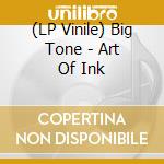 (LP Vinile) Big Tone - Art Of Ink vinile