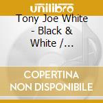 Tony Joe White - Black & White / Continued cd musicale