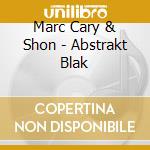 Marc Cary & Shon - Abstrakt Blak cd musicale di Marc Cary & Shon
