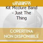 Kit Mcclure Band - Just The Thing cd