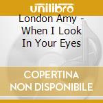 London Amy - When I Look In Your Eyes