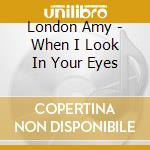 London Amy - When I Look In Your Eyes cd